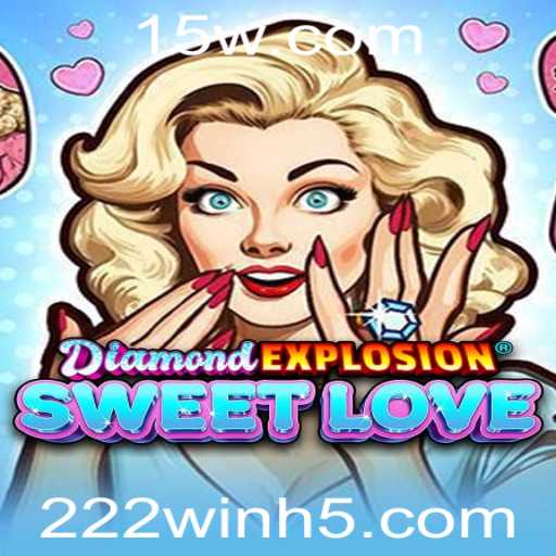 Descubra o Mundo Fascinante de DiamondExplosionSweetLove e Vença com 222win