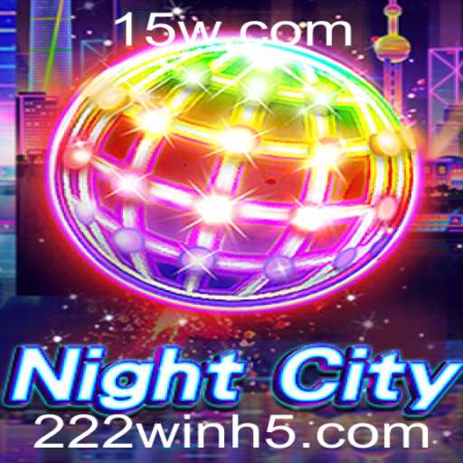 Descubra NightCity: O Novo Fenômeno de Jogo com 222win